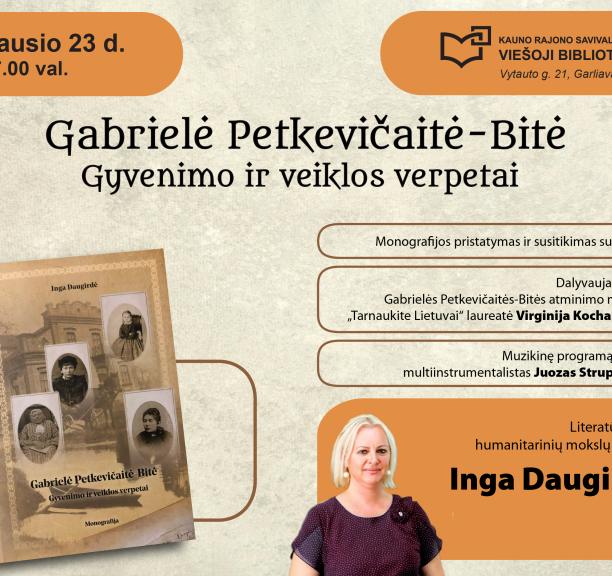 „Gabrielė Petkevičaitė-Bitė. Gyvenimo ir veiklos verpetai“ – monografijos pristatymas ir susitikimas su autore Inga Daugirde