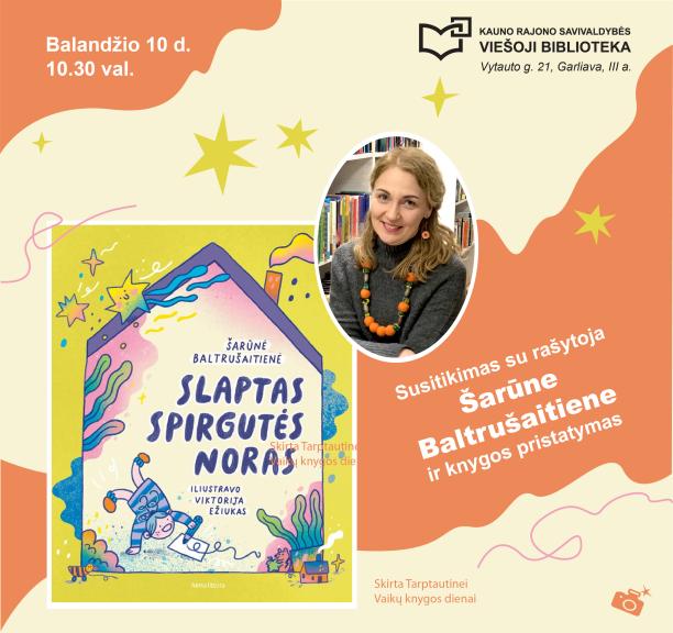 Susitikimas su rašytoja Šarūne Baltrušaitiene ir knygos „Slaptas Spirgutės noras“ pristatymas