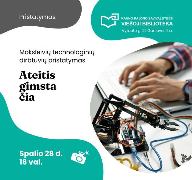 Ateitis gimsta čia: moksleivių būrelio TECHNOLOGINĖS DIRBTUVĖS darbų pristatymas